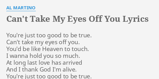 Can T Take My Eyes Off You Lyrics By Al Martino You Re Just Too Good