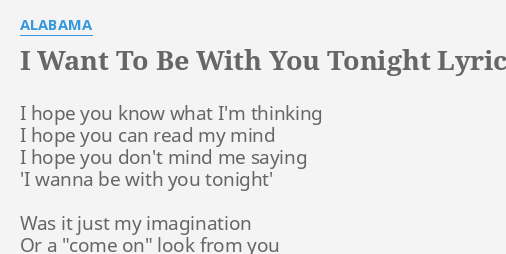 I Want To Be With You Tonight Lyrics By Alabama I Hope You Know