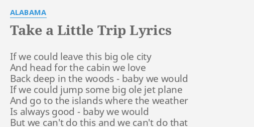 Take A Little Trip Lyrics By Alabama If We Could Leave