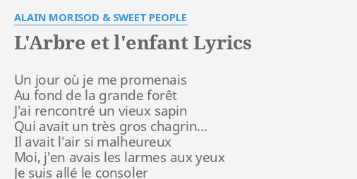 L Arbre Et L Enfant Lyrics By Alain Morisod Sweet People Un Jour Ou Je