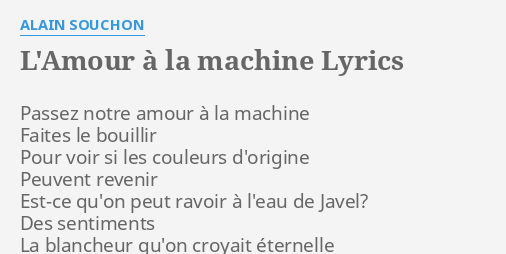 L Amour A La Machine Lyrics By Alain Souchon Passez Notre Amour A