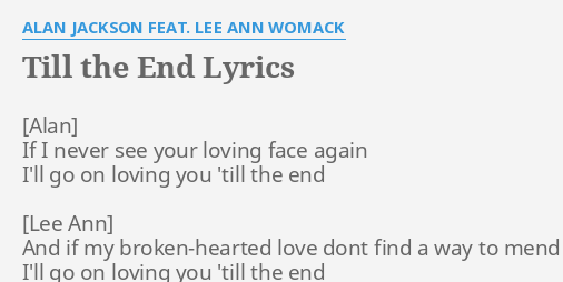 Till The End Lyrics By Alan Jackson Feat Lee Ann Womack If I Never See