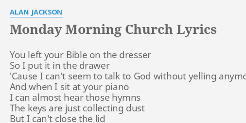 Monday Morning Church" Lyrics By Alan Jackson: You Left Your Bible...