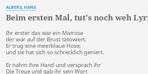 Beim Ersten Mal Tut S Noch Weh Lyrics By Albers Hans Ihr Erster Das War