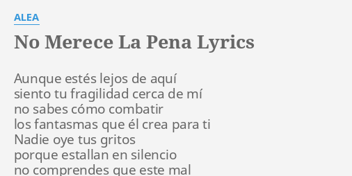 "NO MERECE LA PENA" LYRICS By ALEA: Aunque Estés Lejos De...