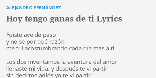  HOY TENGO GANAS DE TI LYRICS By ALEJANDRO FERN NDEZ Fuiste Ave De 