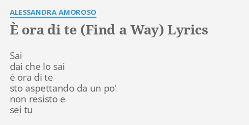 E Ora Di Te Find A Way Lyrics By Alessandra Amoroso Sai Dai Che Lo