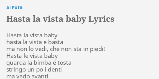 Hasta La Vista Baby Lyrics By Alexia Hasta La Vista Baby