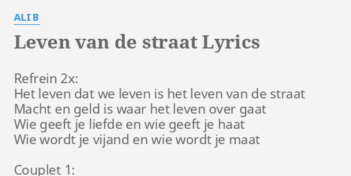 "LEVEN VAN DE STRAAT" LYRICS By ALI B: Refrein 2x: Het Leven...