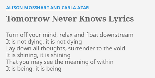 Tomorrow Never Knows Lyrics By Alison Mosshart And Carla Azar Turn Off Your Mind