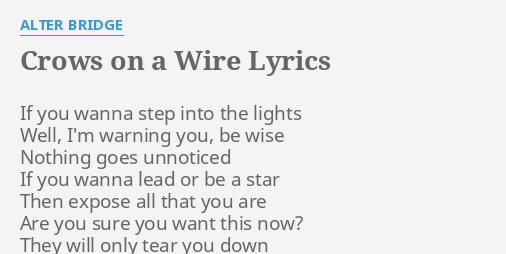 Crows On A Wire Lyrics By Alter Bridge If You Wanna Step