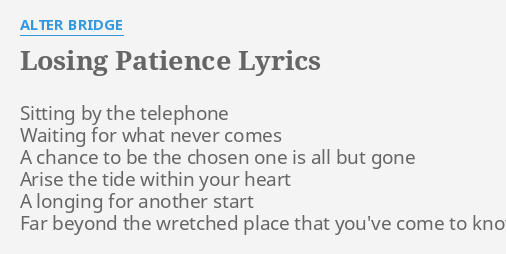 Losing Patience Lyrics By Alter Bridge Sitting By The Telephone