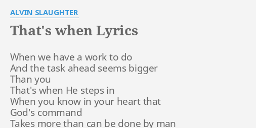 That S When Lyrics By Alvin Slaughter When We Have A Faith is the sun that's sets the day and the. that s when lyrics by alvin slaughter