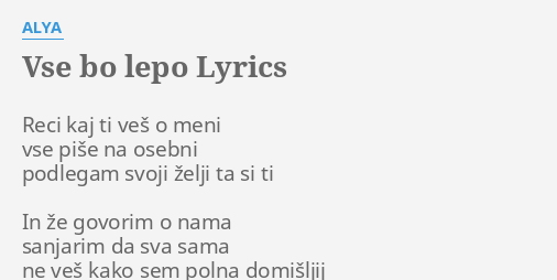 "VSE BO LEPO" LYRICS By ALYA: Reci Kaj Ti Veš...