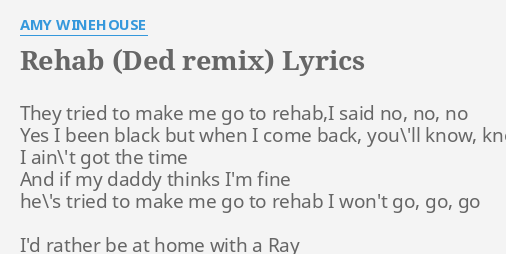 "REHAB (DED REMIX)" LYRICS By AMY WINEHOUSE: They Tried To Make...