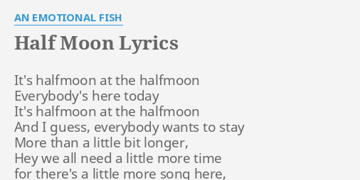 Half Moon Lyrics By An Emotional Fish It S Halfmoon At The flashlyrics