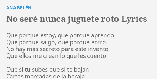 No Sere Nunca Juguete Roto Lyrics By Ana Belen Que Porque Estoy Que