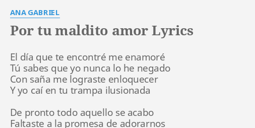 POR TU MALDITO AMOR" LYRICS by ANA GABRIEL: El día que te...