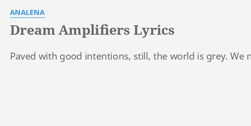 dream-amplifiers-lyrics-by-a-ena-paved-with-good-intentions