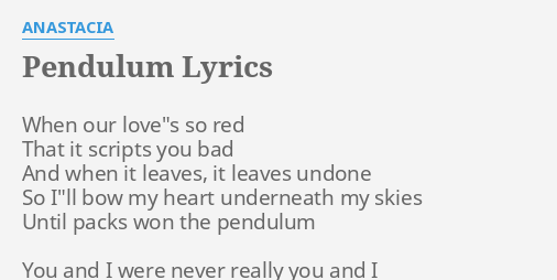 Pendulum Lyrics By Anastacia When Our Love S So