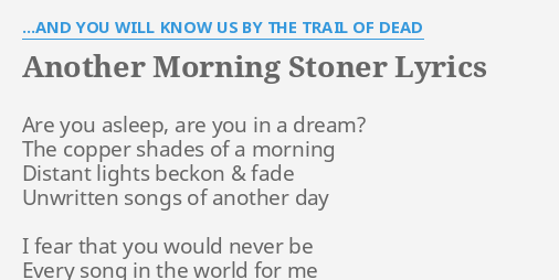 Another Morning Stoner Lyrics By And You Will Know Us By The Trail Of Dead Are You Asleep Are