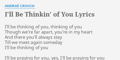 I Ll Be Thinkin Of You Lyrics By Andrae Crouch I Ll Be Thinking Of