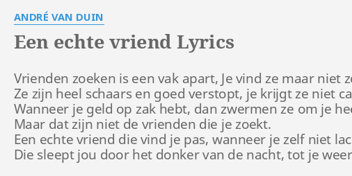 Een Echte Vriend Lyrics By Andr Van Duin Vrienden Zoeken Is Een