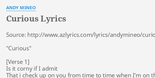 Curious Lyrics By Andy Mineo Source Http Www Azlyrics Com Lyrics Andymineo Curious Html Curious Is