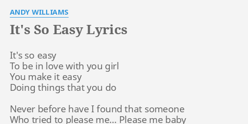 "IT'S SO EASY" LYRICS by ANDY WILLIAMS It's so easy To...