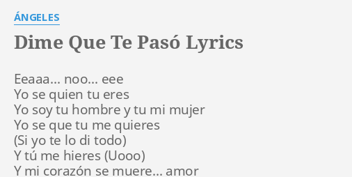 dime-que-te-pas-lyrics-by-ngeles-eeaaa-noo-eee-yo