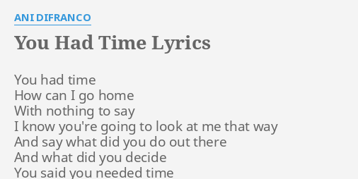 You Had Time Lyrics By Ani Difranco You Had Time How
