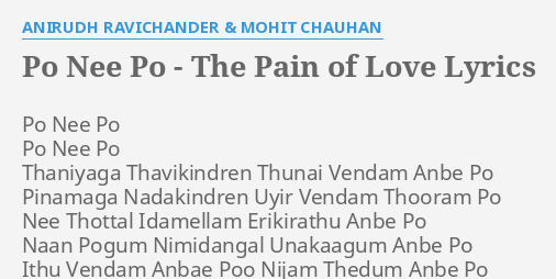 Po Nee Po The Pain Of Love Lyrics By Anirudh Ravichander Mohit Chauhan Po Nee Po Po po nee po the pain of love lyrics by