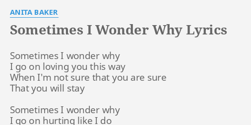 Sometimes I Wonder Why Lyrics By Anita Baker Sometimes I Wonder Why 8111