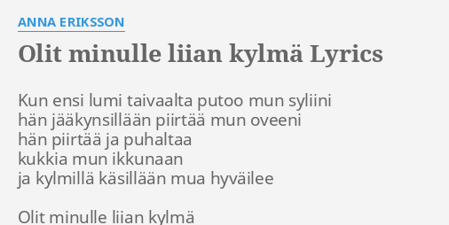 "OLIT MINULLE LIIAN KYLMÄ" LYRICS By ANNA ERIKSSON: Kun Ensi Lumi ...