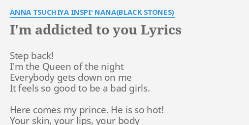 I M Addicted To You Lyrics By Anna Tsuchiya Inspi Nana Black Stones Step Back I M The