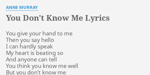 You Don T Know Me Lyrics By Anne Murray You Give Your Hand