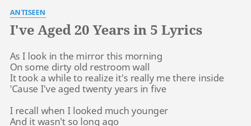 I Ve Aged Years In 5 Lyrics By Antiseen As I Look In