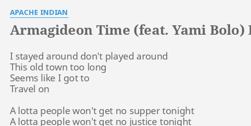 "ARMAGIDEON TIME (FEAT. YAMI BOLO)" LYRICS By APACHE INDIAN: I Stayed ...