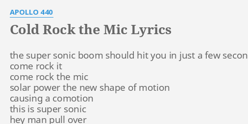 "COLD ROCK THE MIC" LYRICS by APOLLO 440: the super sonic boom...