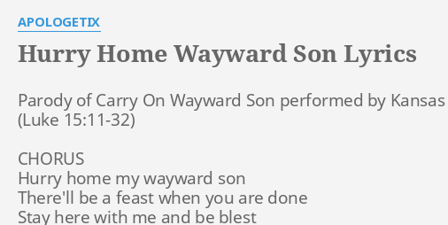 Hurry Home Wayward Son Lyrics By Apologetix Parody Of Carry On