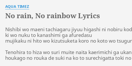 No Rain No Rainbow Lyrics By Aqua Timez Nishibi Wo Maeni Tachiagaru