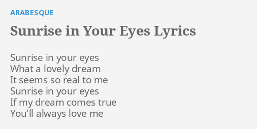 Sunrise In Your Eyes Lyrics By Arabesque Sunrise In Your Eyes