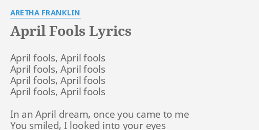 April Fools Lyrics By Aretha Franklin April Fools April Fools