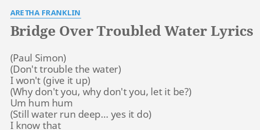 Bridge Over Troubled Water Lyrics By Aretha Franklin I Won T Um Hum flashlyrics