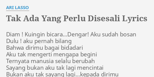 "TAK ADA YANG PERLU DISESALI" LYRICS By ARI LASSO: Diam ! Kuingin ...