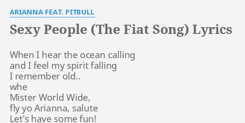 Sy People The Fiat Song Lyrics By Arianna Feat Pitbull When I Hear The
