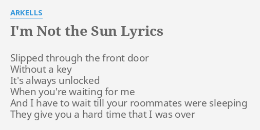 I M Not The Sun Lyrics By Arkells Slipped Through The Front