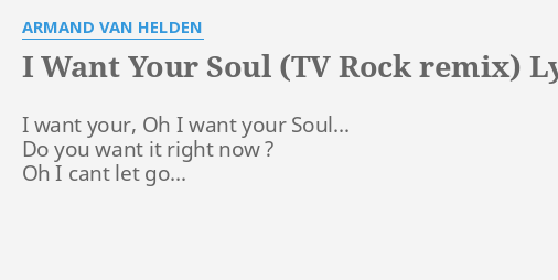 I Want Your Soul Tv Rock Remix Lyrics By Armand Van Helden I Want