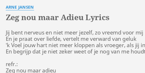 Zeg Nou Maar Adieu Lyrics By Arne Jansen Jij Bent Nerveus