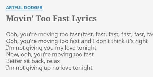 Movin Too Fast Lyrics By Artful Dodger Ooh You Re Moving Too